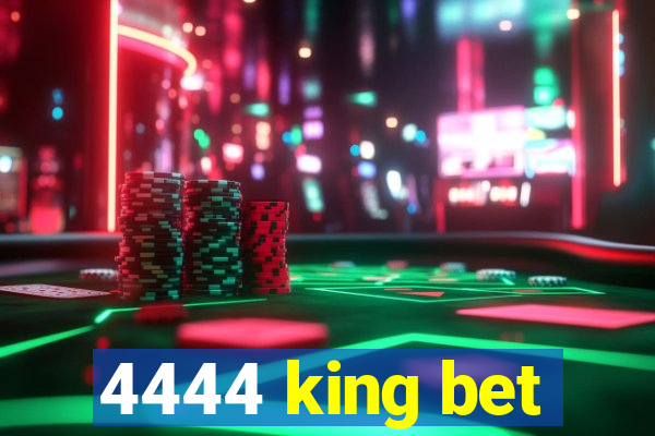 4444 king bet